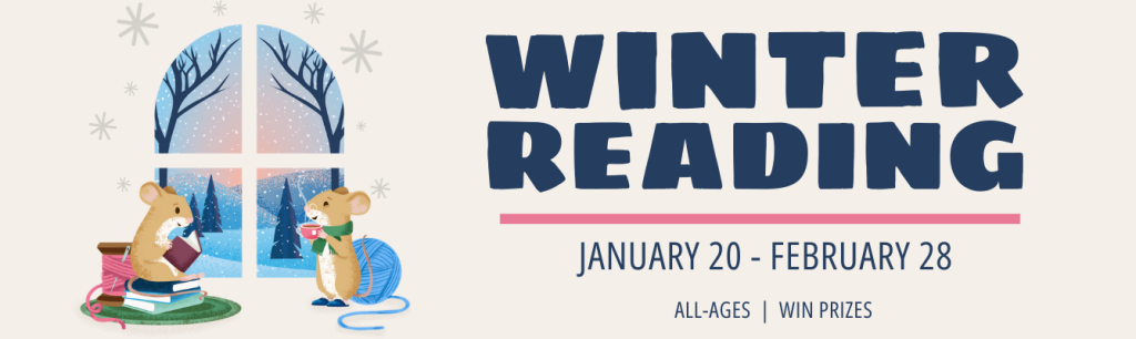 Winter Reading January 20 - February 28 All-Ages | Win Prizes Graphic of two mice sitting, reading and drinking cocoa, by a window with a snowy scene outside